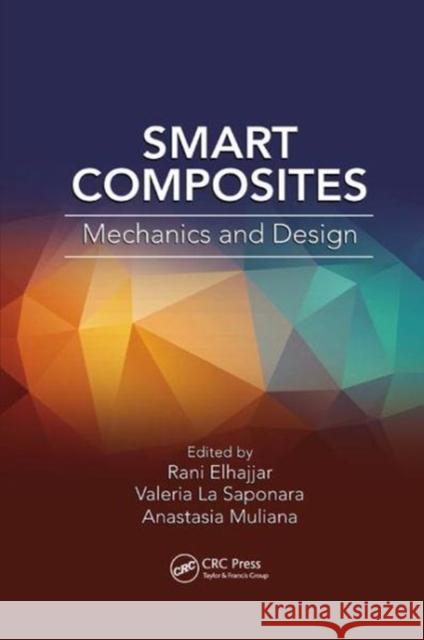 Smart Composites: Mechanics and Design Rani Elhajjar Valeria L Anastasia Muliana 9781138075511 CRC Press
