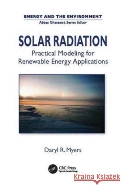 Solar Radiation: Practical Modeling for Renewable Energy Applications Daryl Ronald Myers 9781138075542 Taylor and Francis