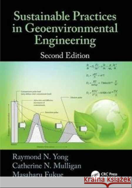 Sustainable Practices in Geoenvironmental Engineering Raymond N. Yong Catherine N. Mulligan Masaharu Fukue 9781138075702