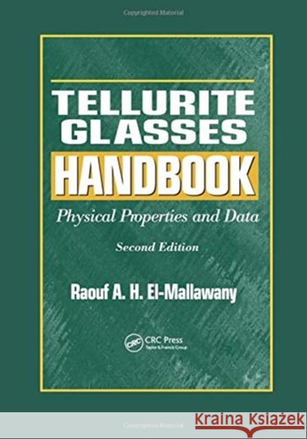 Tellurite Glasses Handbook: Physical Properties and Data, Second Edition Raouf A.H. El-Mallawany (Professor of So   9781138075764