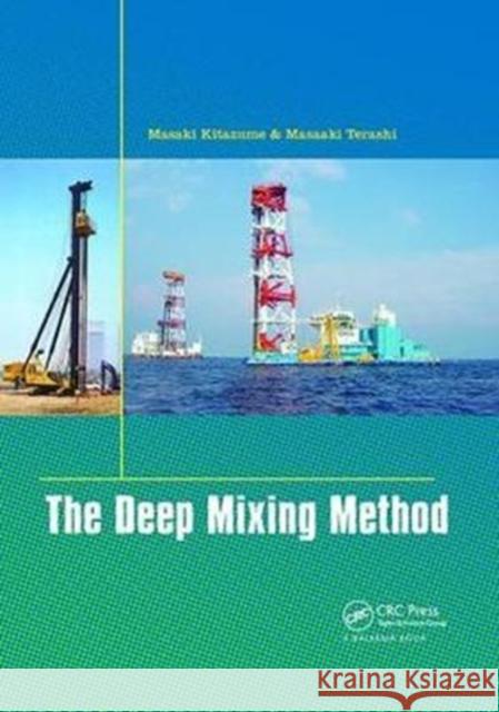 The Deep Mixing Method Masaki Kitazume, Masaaki Terashi 9781138075795 Taylor and Francis