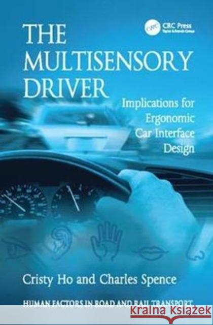 The Multisensory Driver: Implications for Ergonomic Car Interface Design Cristy Ho, Charles Spence 9781138075849 Taylor and Francis