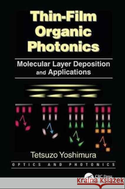 Thin-Film Organic Photonics: Molecular Layer Deposition and Applications Tetsuzo Yoshimura 9781138075900