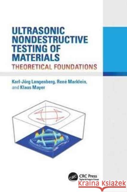 Ultrasonic Nondestructive Testing of Materials: Theoretical Foundations Karl-Jörg Langenberg, René Marklein, Klaus Mayer 9781138075962 Taylor and Francis