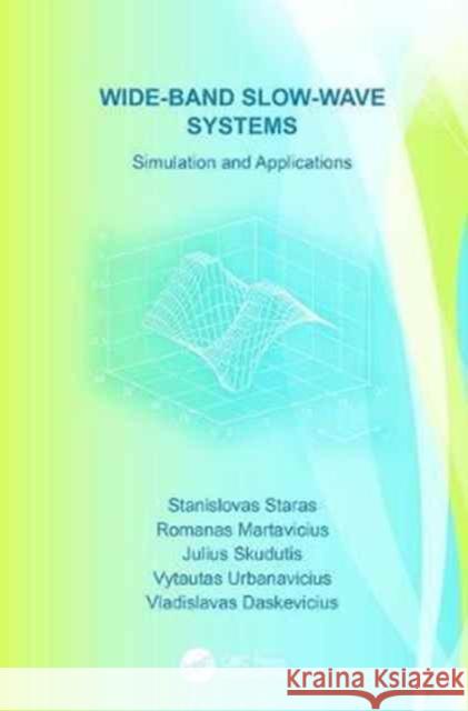 Wide-Band Slow-Wave Systems: Simulation and Applications Stanislovas Staras, Romanas Martavicius, Julius Skudutis 9781138076112 Taylor and Francis