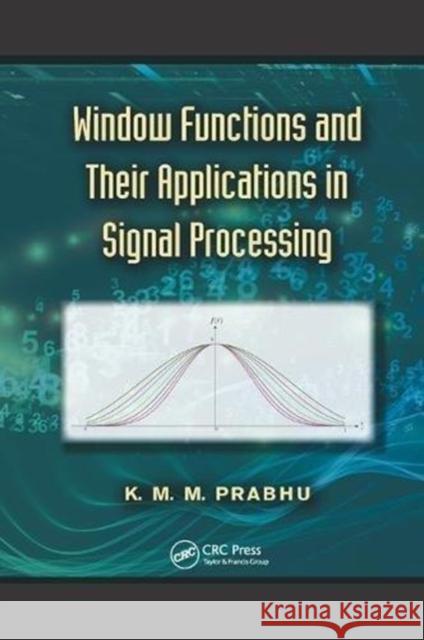 Window Functions and Their Applications in Signal Processing K. M. M. Prabhu 9781138076136 CRC Press