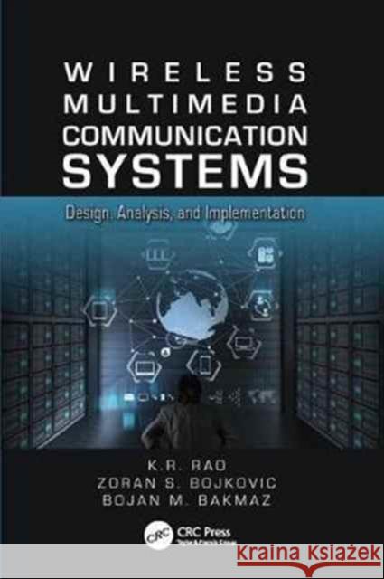 Wireless Multimedia Communication Systems: Design, Analysis, and Implementation K.R. Rao, Zoran S. Bojkovic, Bojan M. Bakmaz 9781138076143 Taylor and Francis