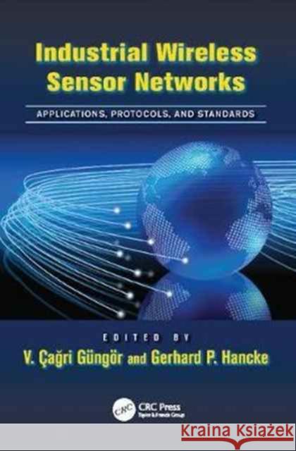 Industrial Wireless Sensor Networks: Applications, Protocols, and Standards  9781138076204 
