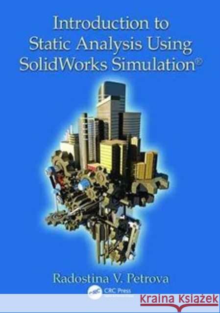 Introduction to Static Analysis Using Solidworks Simulation Radostina V. Petrova 9781138076266 Taylor and Francis