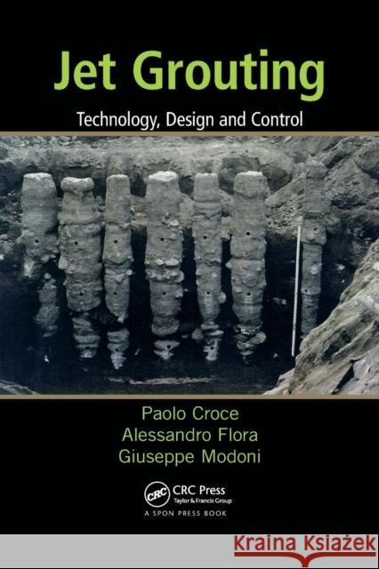 Jet Grouting: Technology, Design and Control Croce, Paolo (University of Cassino, Italy)|||Flora, Alessandro (University of Naples Federico II, Napoli, Italy)|||Modo 9781138076273