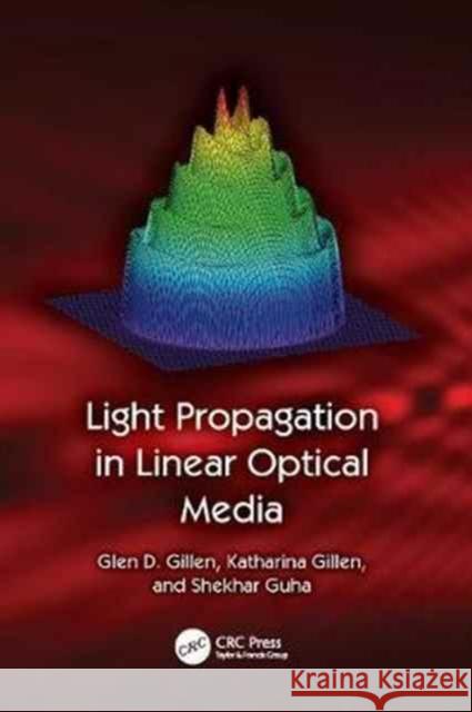 Light Propagation in Linear Optical Media Glen D. Gillen, Katharina Gillen, Shekhar Guha 9781138076327 Taylor and Francis