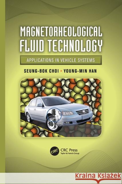 Magnetorheological Fluid Technology: Applications in Vehicle Systems Seung-Bok Choi, Young-Min Han 9781138076365