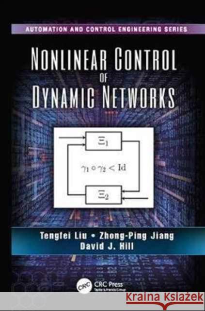 Nonlinear Control of Dynamic Networks Tengfei Liu, Zhong-Ping Jiang, David J. Hill 9781138076617 Taylor and Francis