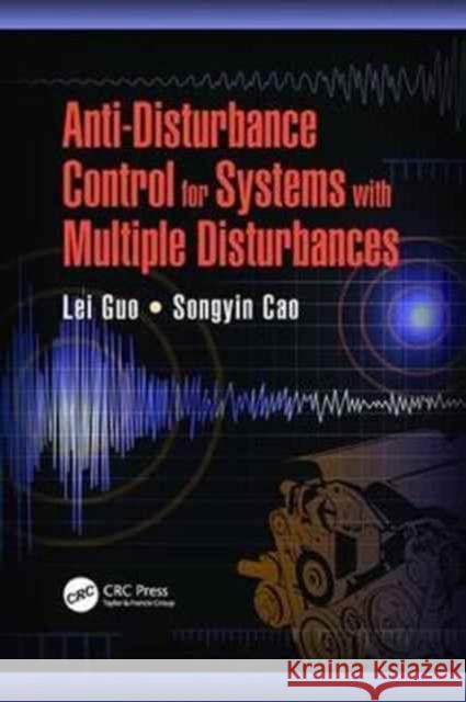 Anti-Disturbance Control for Systems with Multiple Disturbances Lei Guo, Songyin Cao 9781138076686 Taylor and Francis