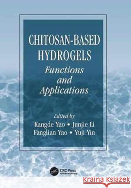 Chitosan-Based Hydrogels: Functions and Applications  9781138076846 Taylor and Francis
