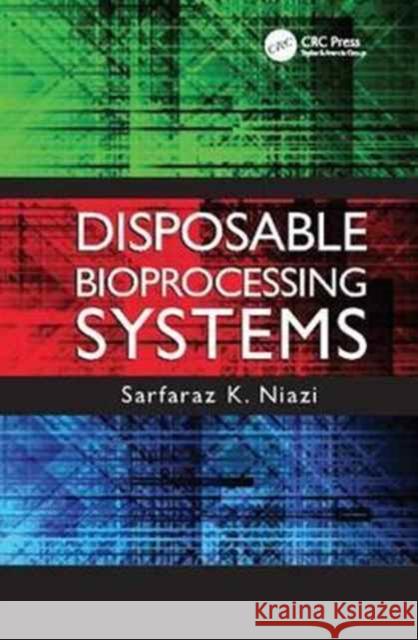 Disposable Bioprocessing Systems Sarfaraz K. Niazi 9781138077003