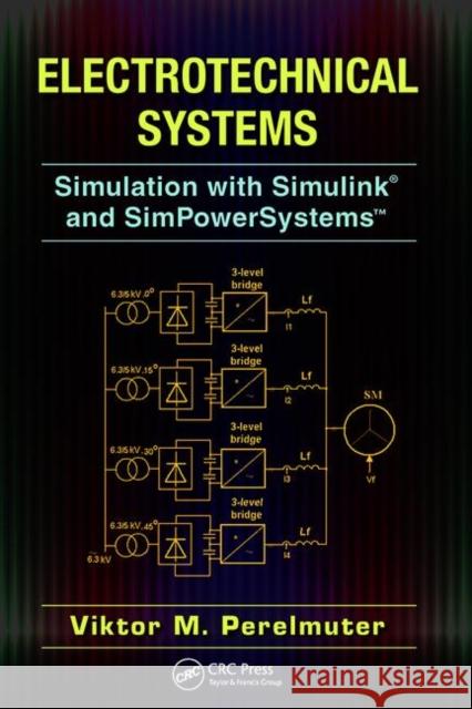 Electrotechnical Systems: Simulation with Simulink(r) and Simpowersystems(tm) PERELMUTER, VIKTOR 9781138077126