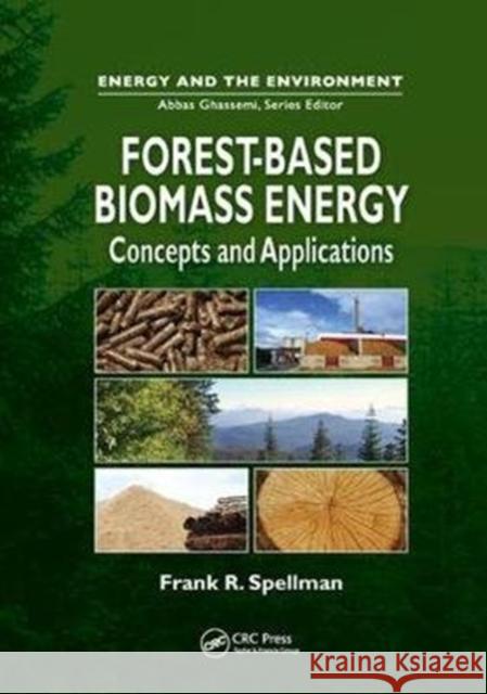 Forest-Based Biomass Energy: Concepts and Applications Spellman, Frank (Spellman Environmental Consultants, Norfolk, Virginia, USA) 9781138077164