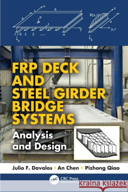 Frp Deck and Steel Girder Bridge Systems: Analysis and Design Julio F. Davalos, An Chen, Pizhong Qiao 9781138077188