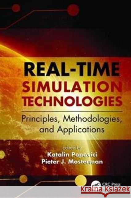 Real-Time Simulation Technologies: Principles, Methodologies, and Applications: Principles, Methodologies, and Applications Popovici, Katalin 9781138077553