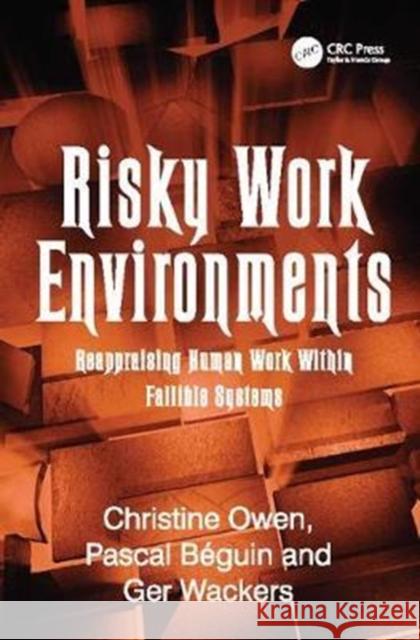 Risky Work Environments: Reappraising Human Work Within Fallible Systems Pascal Béguin 9781138077614