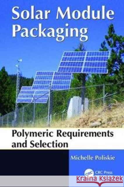 Solar Module Packaging: Polymeric Requirements and Selection Michelle Poliskie 9781138077652