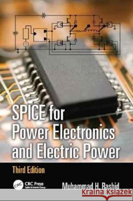 Spice for Power Electronics and Electric Power Rashid, Muhammad H. 9781138077676