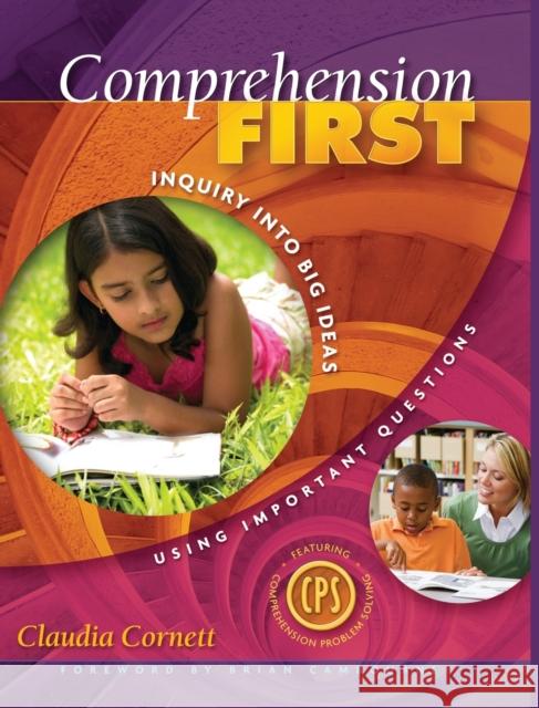 Comprehension First: Inquiry Into Big Ideas Using Important Questions Claudia E. Cornett 9781138078048 Routledge