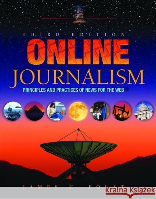 Online Journalism: Principles and Practices of News for the Web Jim Foust 9781138078093