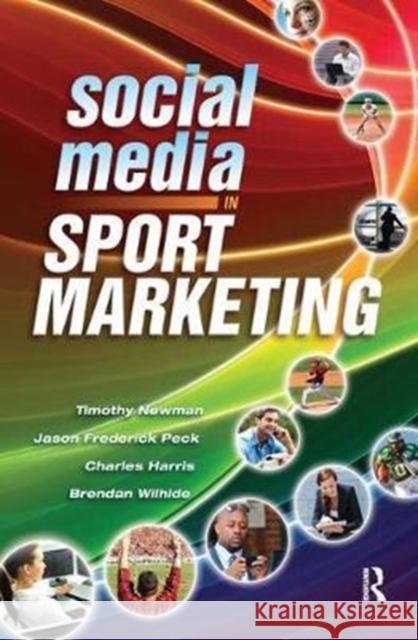 Social Media in Sport Marketing Timothy Newman Jason Peck Brendan Wilhide 9781138078161