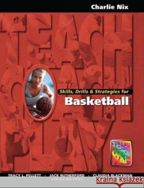 Skills, Drills & Strategies for Basketball Charlie Nix 9781138078246