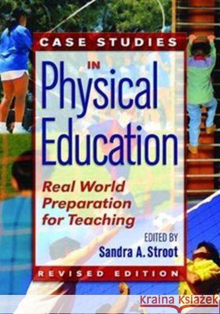 Case Studies in Physical Education: Real World Preparation for Teaching Sandra A. Stroot 9781138078376 Routledge