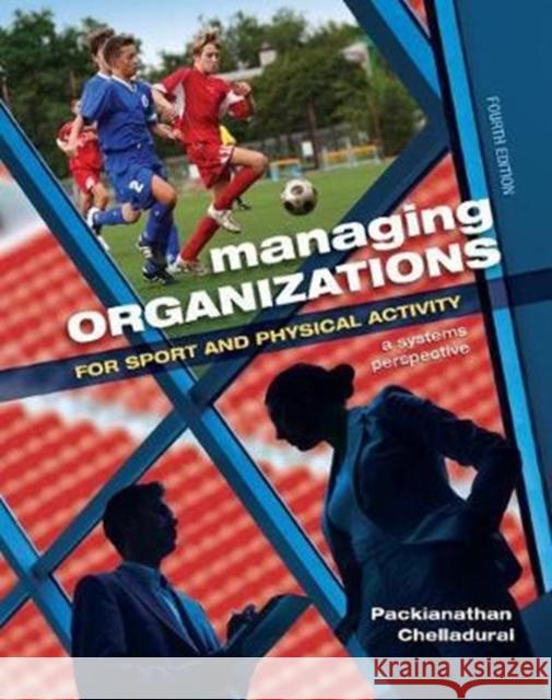 Managing Organizations for Sport and Physical Activity: A Systems Perspective Packianathan Chelladurai 9781138078413