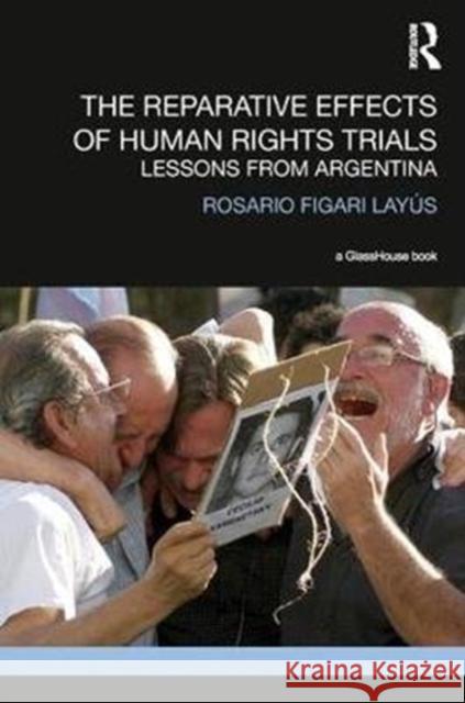The Reparative Effects of Human Rights Trials: Lessons from Argentina Layus, Rosario Figari 9781138079045 