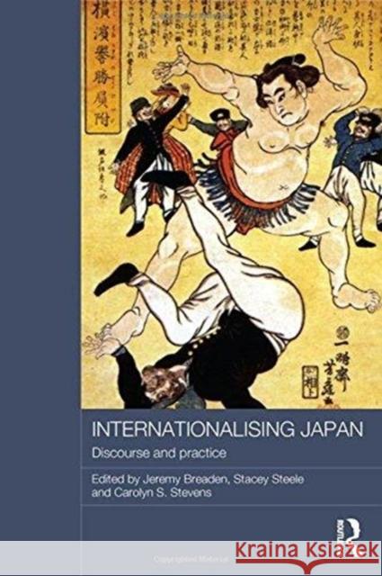 Internationalising Japan: Discourse and Practice Jeremy Breaden Stacey Steele Carolyn S. Stevens 9781138079175 Routledge