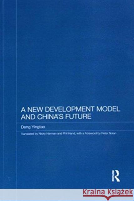 A New Development Model and China's Future Deng Yingtao 9781138079199