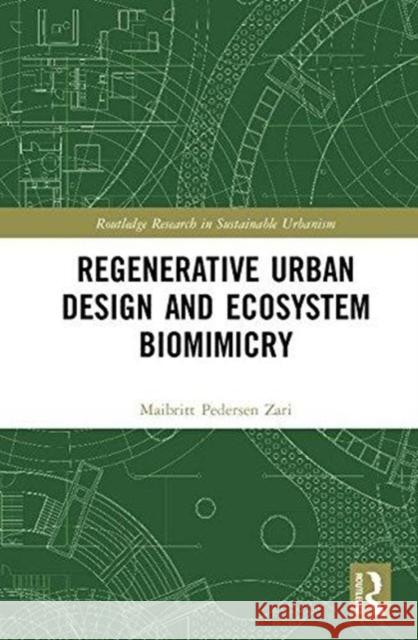 Regenerative Urban Design and Ecosystem Biomimicry Maibritt Pederse 9781138079489 Routledge