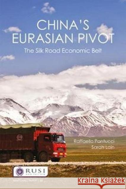 China's Eurasian Pivot: The Silk Road Economic Belt Raffaello Pantucci Sarah Lain 9781138079656 Routledge