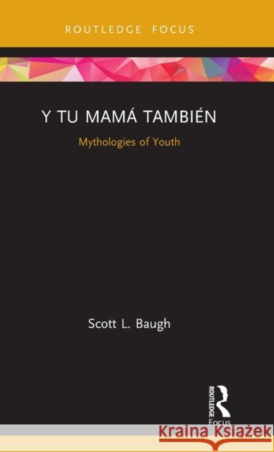 Y Tu Mamá También: Mythologies of Youth Baugh, Scott L. 9781138079823 Taylor and Francis