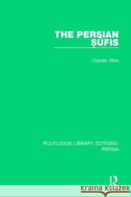 The Persian Ṣūfis Rice, Cyprian 9781138079939 Taylor and Francis