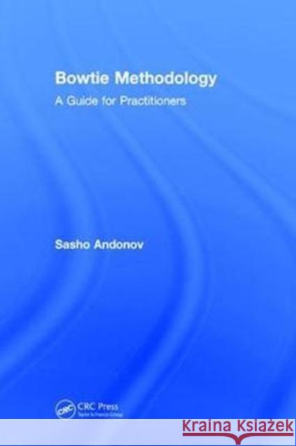 Bowtie Methodology: A Guide for Practitioners Sasho Andonov 9781138079977 CRC Press