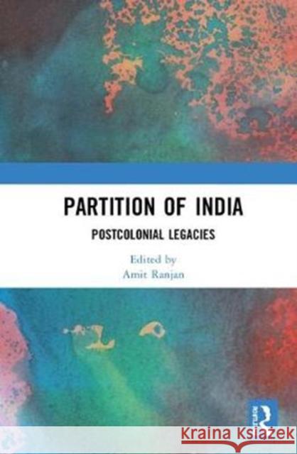 Partition of India: Postcolonial Legacies Amit Ranjan 9781138080034 Routledge Chapman & Hall