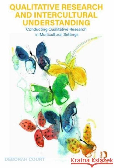 Qualitative Research and Intercultural Understanding: Conducting Qualitative Research in Multicultural Settings COURT 9781138080096