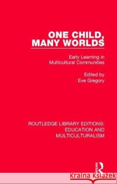 One Child, Many Worlds: Early Learning in Multicultural Communities Eve Gregory 9781138080409 Routledge