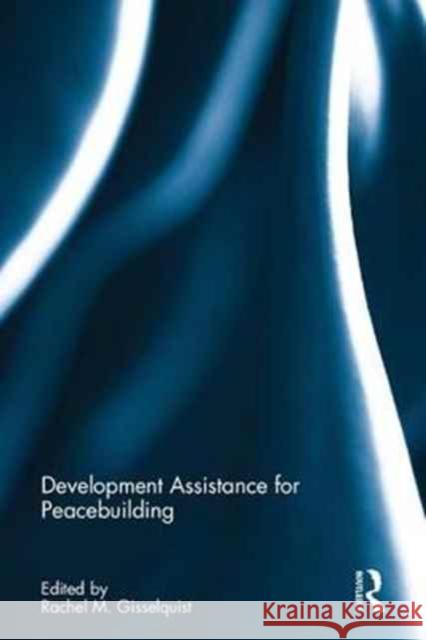 Development Assistance for Peacebuilding Rachel M. Gisselquist 9781138080461 Routledge