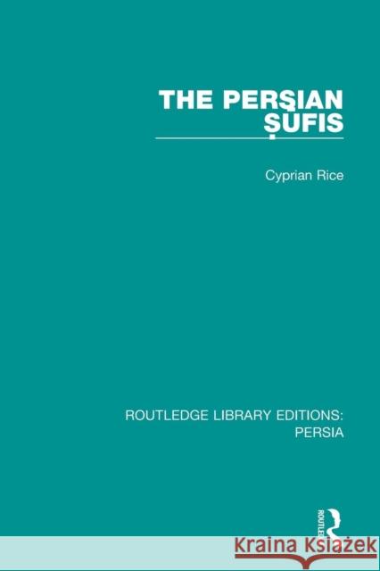 The Persian Ṣūfis Rice, Cyprian 9781138080478 Routledge