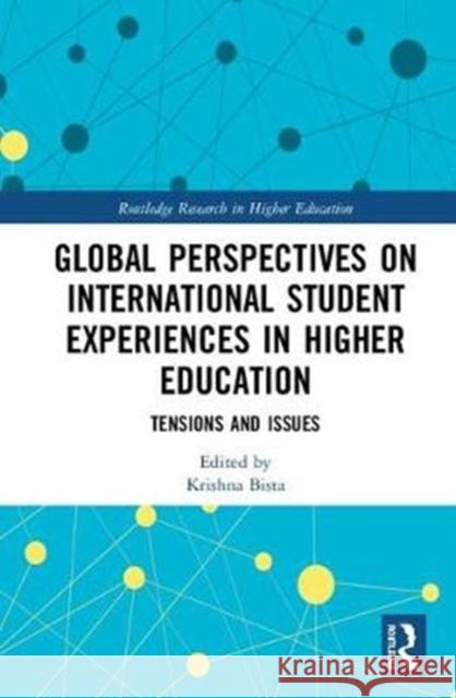 Global Perspectives on International Student Experiences in Higher Education: Tensions and Issues Krishna Bista 9781138080508