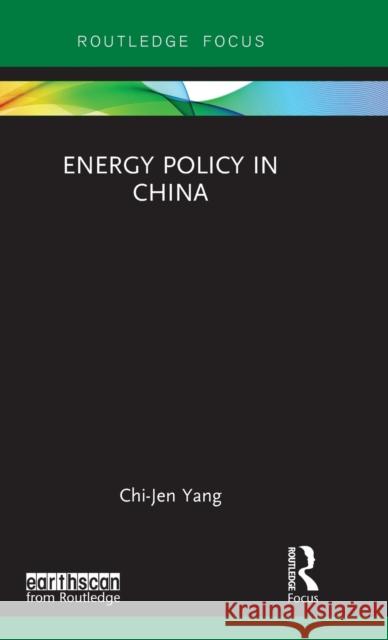 Energy Policy in China Chi-Jen Yang 9781138080522 Routledge