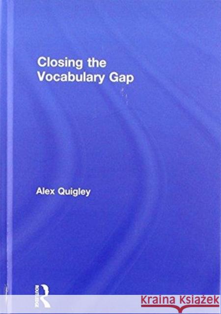 Closing the Vocabulary Gap Alex Quigley 9781138080607 Routledge