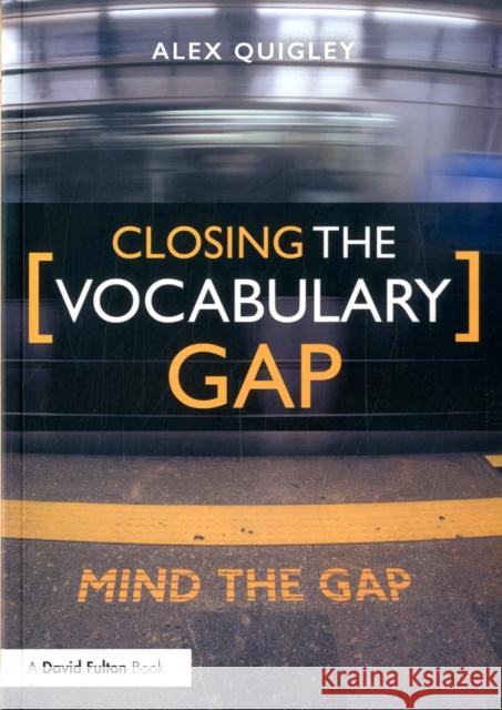 Closing the Vocabulary Gap Alex Quigley 9781138080683 Taylor & Francis Ltd